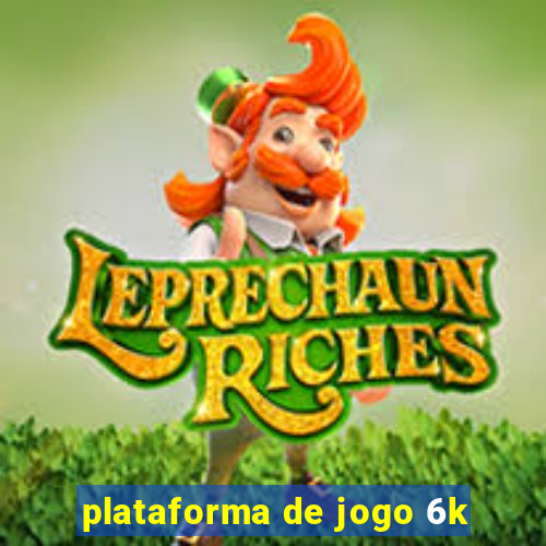 plataforma de jogo 6k